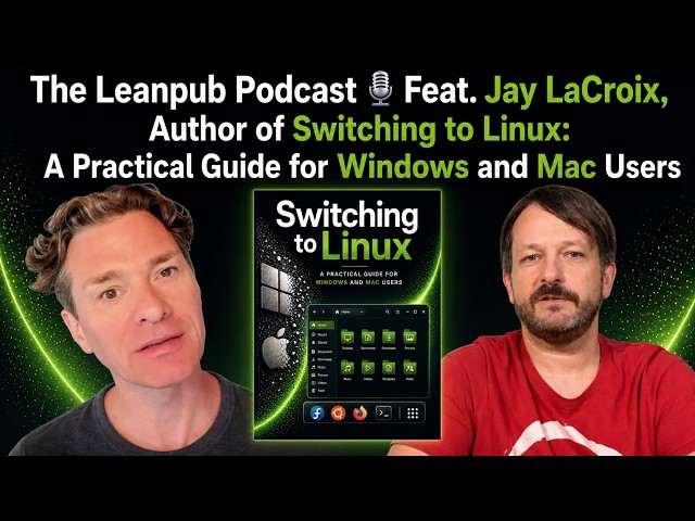 The Leanpub Podcast 🎙 Feat. Jay LaCroix, Author of Switching to Linux