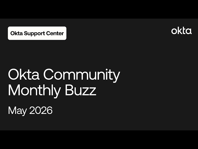 Okta Community Monthly Buzz | May 2026