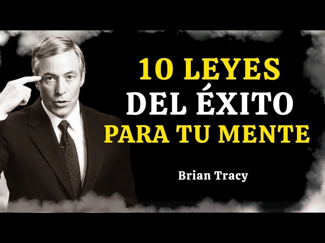Las 10 LEYES MENTALES del ÉXITO para transformar tu vida | Brian Tracy