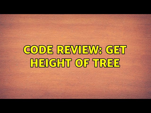 Code Review: Get Height of Tree