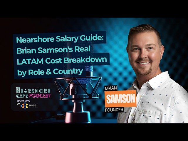 Nearshore Salary Guide: Brian Samson's Real LATAM Cost Breakdown by Role & Country