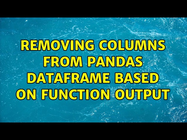 Removing columns from pandas dataframe based on function output (4 Solutions!!)