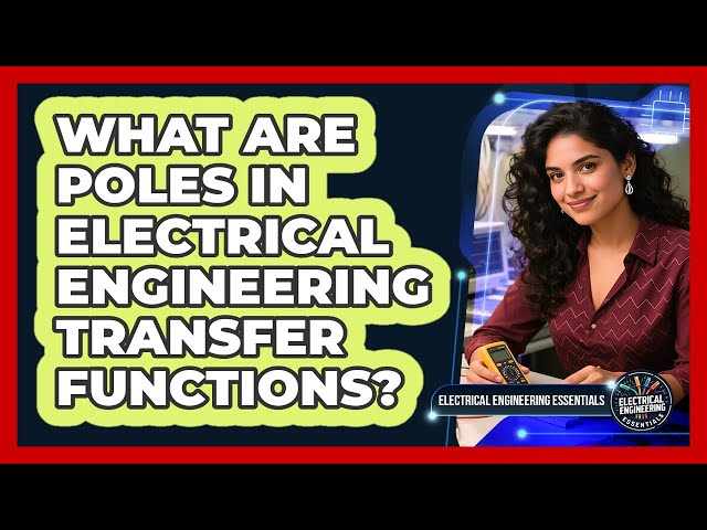 What Are Poles In Electrical Engineering Transfer Functions? - Electrical Engineering Essentials