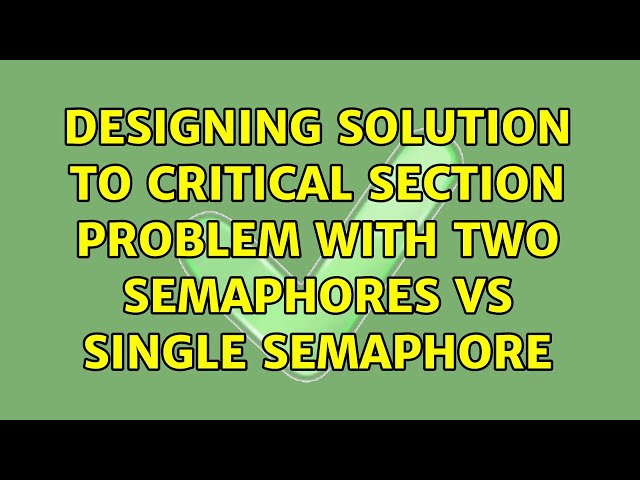 Designing solution to critical section problem with two semaphores vs single semaphore