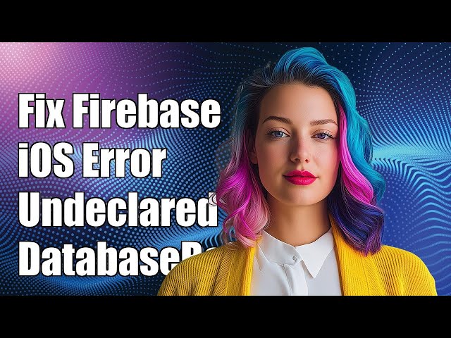 Fixing Firebase iOS Error: Use of Undeclared Type 'DatabaseReference'