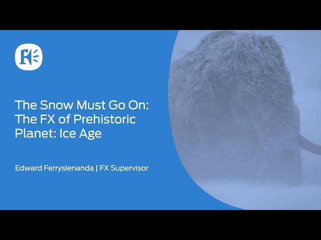 The Snow Must Go On: The FX of Prehistoric Planet: Ice Age | Webinar | Framestore