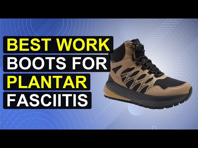 Top 5 Best Work Boots For Plantar Fasciitis | Plantar Fasciitis Work Boots Support