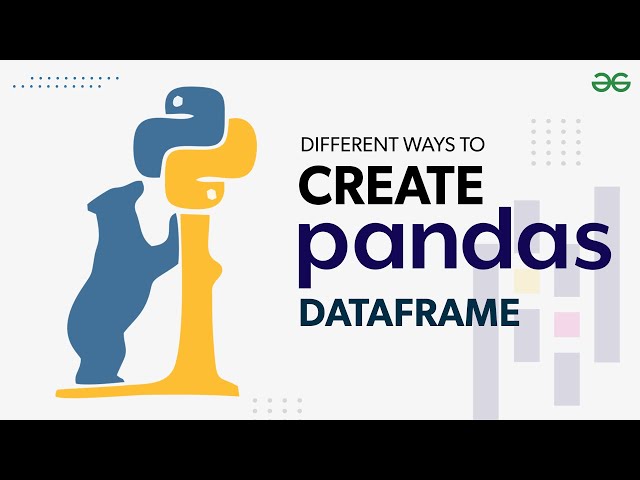 Different Ways to Create a Pandas DataFrame | GeeksforGeeks