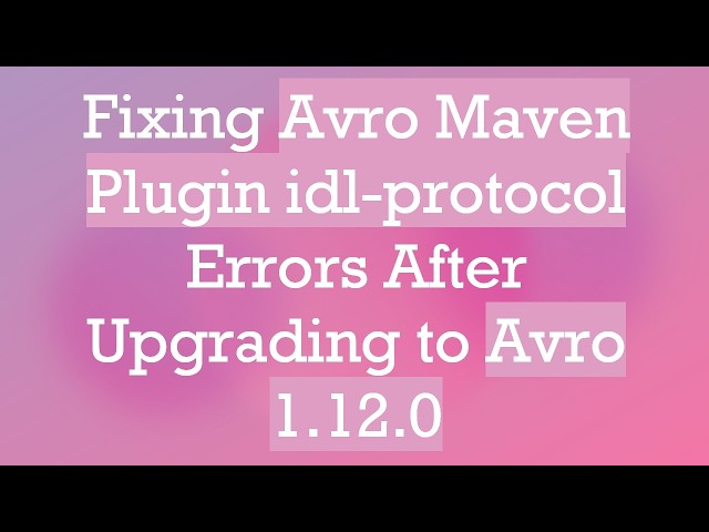 Fixing Avro Maven Plugin idl-protocol Errors After Upgrading to Avro 1.12.0