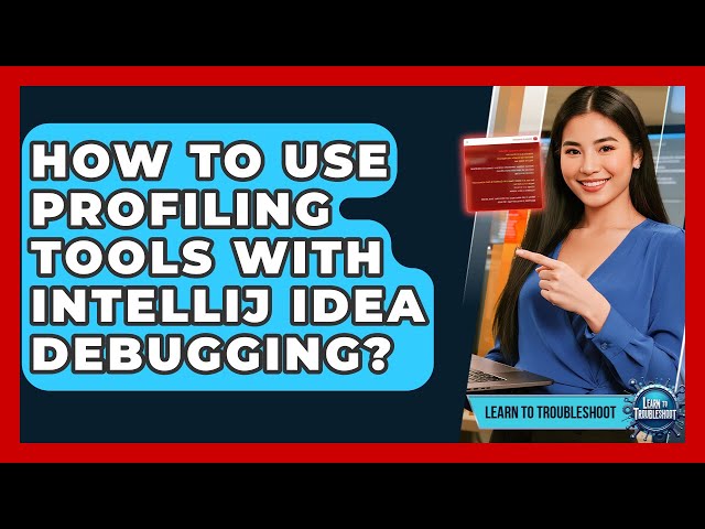 How To Use Profiling Tools With IntelliJ IDEA Debugging? - Learn To Troubleshoot