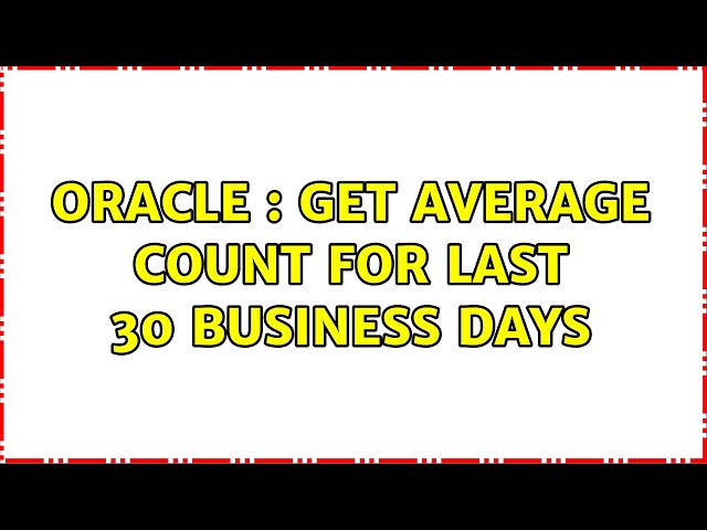 Oracle : Get average count for last 30 business days