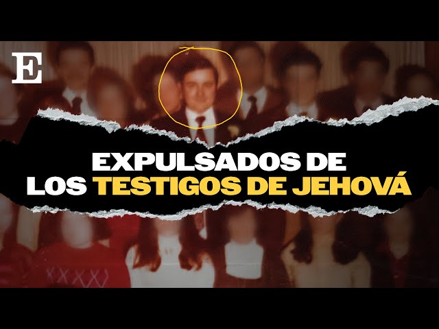 Documental | Expulsados de los Testigos de Jehová | EL PAÍS