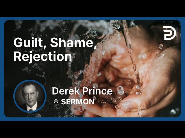 Guilt, Shame, Rejection | Derek Prince