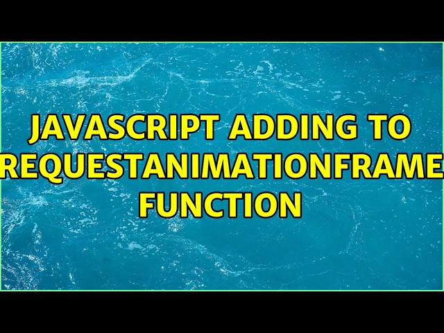 JavaScript Adding to requestAnimationFrame function (2 Solutions!!)