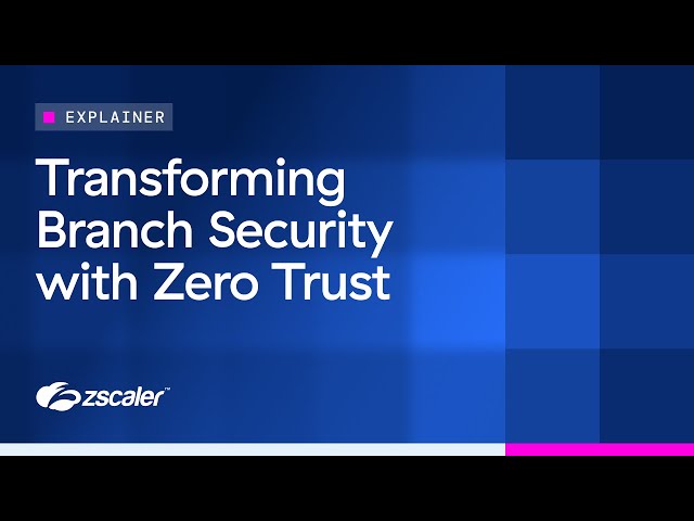 Transforming Branch Security with Zero Trust