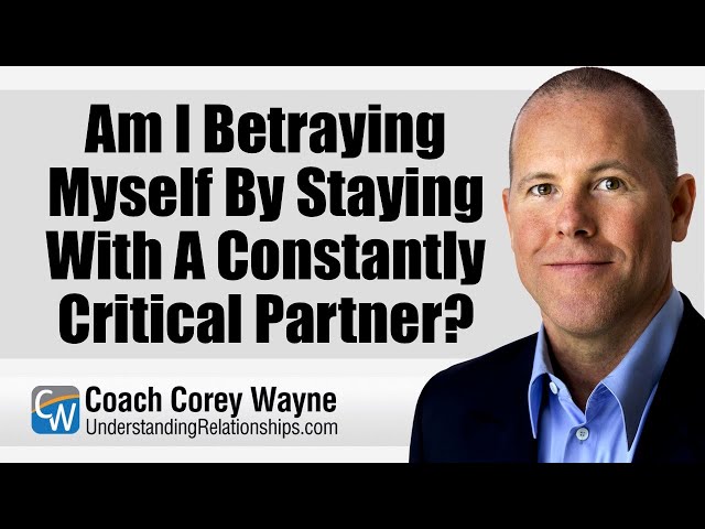 Am I Betraying Myself By Staying With A Constantly Critical Partner?