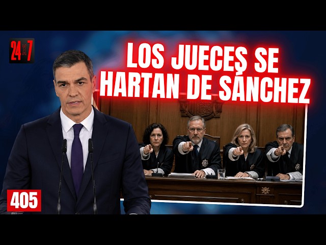 24X7 #405 / Judges are fed up with Sánchez and condemn his maneuvers to control the justice system