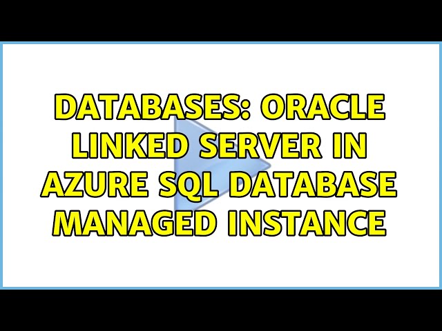Databases: Oracle Linked Server in Azure SQL Database Managed Instance