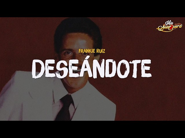 Frankie Ruíz - Deseándote (Letra)