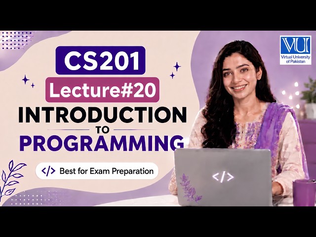 CS201 Lecture No 20 | VU Short Lecture | Introduction to Programming | Final Term Exam Preparation