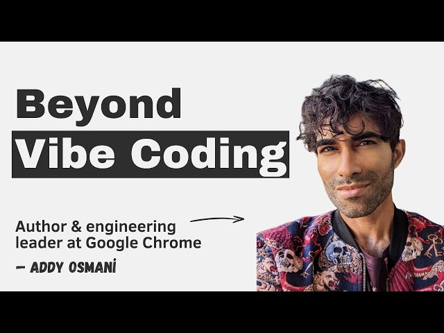 Beyond Vibe Coding with Addy Osmani