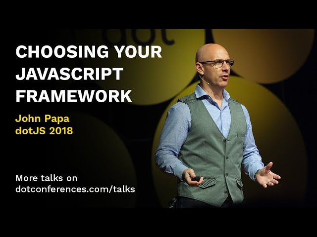 dotJS 2018 - John Papa - Choosing Your JavaScript Framework