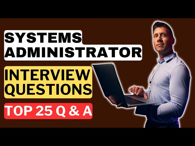 Systems Administrator Interview Questions & Answers | How to Pass a Systems Administrator Interview