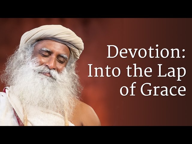 Devotion: Into the Lap of Grace | Sadhguru