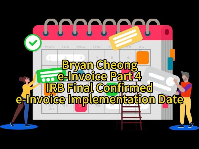 Bryan Cheong e-Invoice Part 4-IRB Final Confirmed e-Invoice Implementation Date