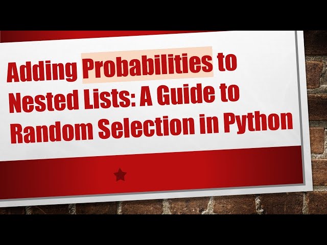 Adding Probabilities to Nested Lists: A Guide to Random Selection in Python