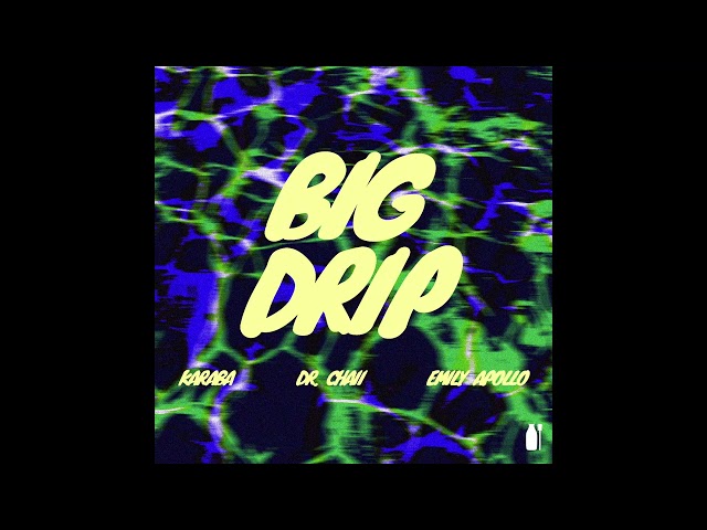 BIG DRIP (Official Audio) - KARABA, Dr.Chaii & Emily Apollo
