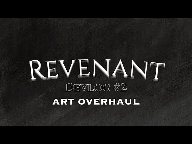 Revenant Devlog #2 (Art Overhaul)