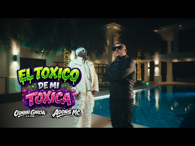 El Toxico de Mi Toxica - Osmani Garcia x Adonis Mc (Video Oficial)