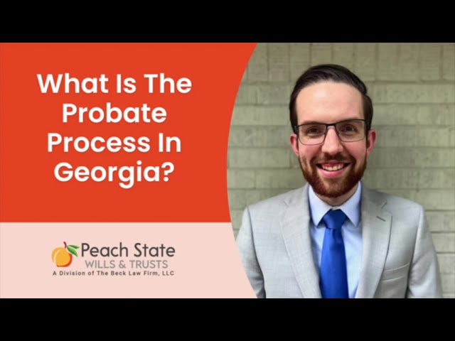 What Is The Probate Process In Georgia? Peach State Wills & Trusts