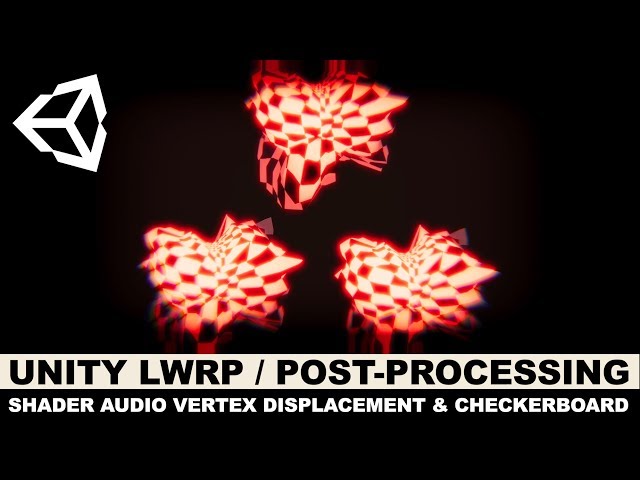 Unity3d LWRP / Post-Processing, Audio Spectrum, Shader Vertex Displacement, and Checkerboard Node