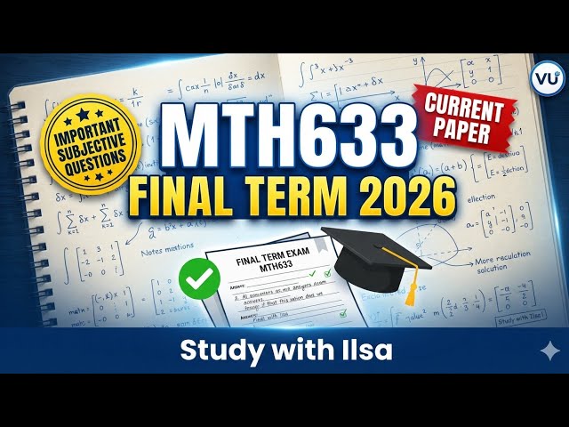 MTH633 Final Term Current Paper 2026 | Important Subjective Questions | VU Final Exam Preparation