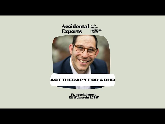 ACT Therapy for ADHD with Eli Weinstein LCSW
