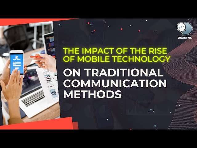 The impact of the rise of mobile technology on traditional communication methods