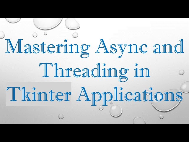 Mastering Async and Threading in Tkinter Applications