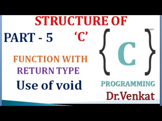 Use of void | Structure of C | Part - 5 | Function with Return Type | Dr.Venkat