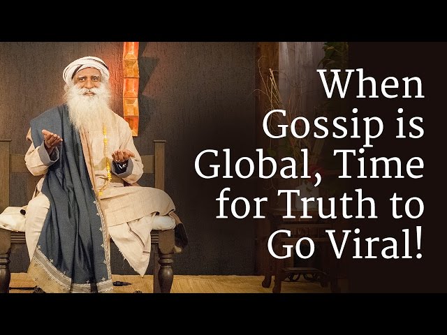 When Gossip is Global, Time for Truth to Go Viral! | Sadhguru