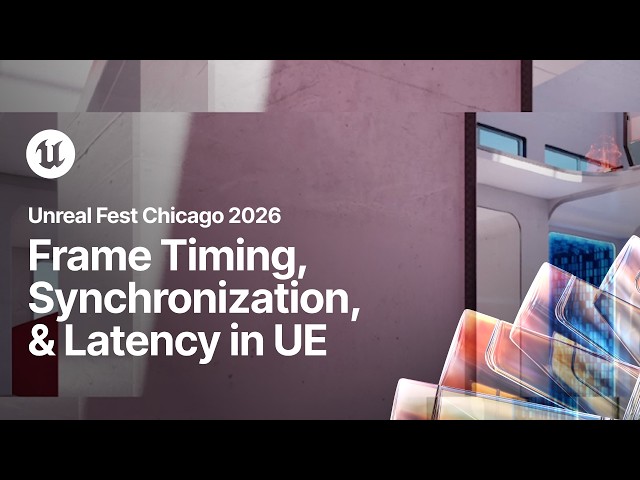 A Frame’s Life: Frame Timing, Synchronization, and Latency in UE | Unreal Fest Chicago 2026
