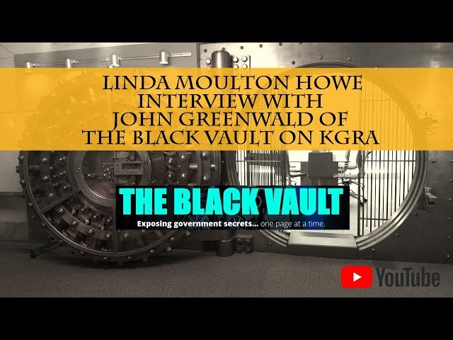 Jul 1, 2018: Linda Moulton Howe and John Greenwald  [The Black Vault].