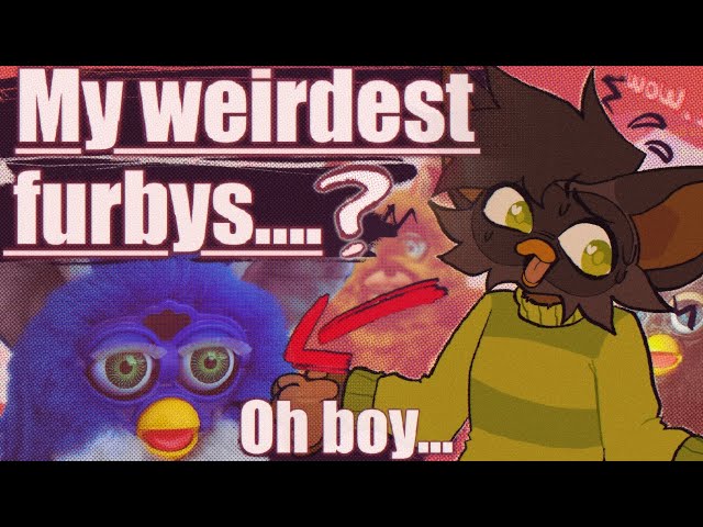 Weirdest Furbys In My Collection!..?