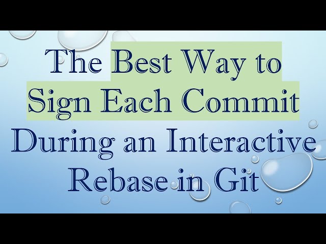 The Best Way to Sign Each Commit During an Interactive Rebase in Git