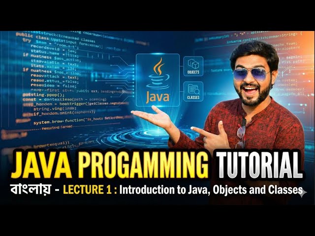 Java Programming Tutorial in Bengali - Lecture 1: Introduction to Java, Objects and Classes