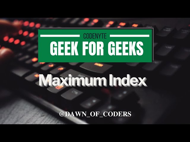 Day-11 GFG (Maximum Index)