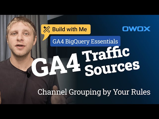 Custom Channel Grouping in GA4 BigQuery: Step-by-Step Traffic Sources