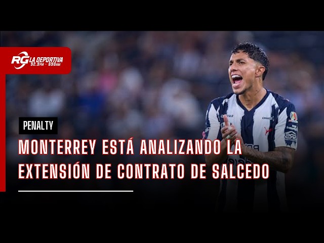 MONTERREY IS CONSIDERING RENEWING SALCEDO | PENALTY