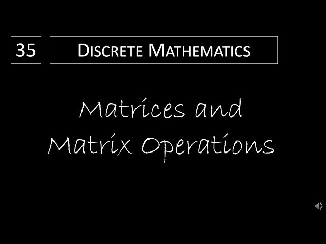Discrete Math - 2.6.1 Matrices and Matrix Operations
